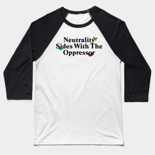 Neutrality Sides With The Oppressor - Protest Baseball T-Shirt